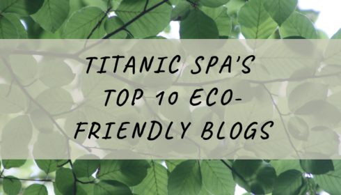 Titanic spa’s top 10 eco-friendly blogs